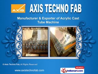 Manufacturer & Exporter of Acrylic Cast
            Tube Machine
 