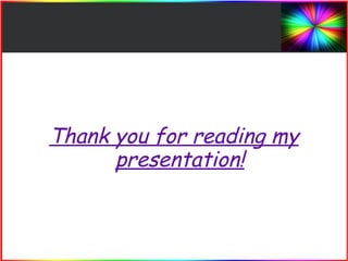 Thank you for reading my 
presentation! 
