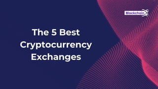 The 5 Best
Cryptocurrency
Exchanges
 