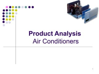 1
Product Analysis
Air Conditioners
 