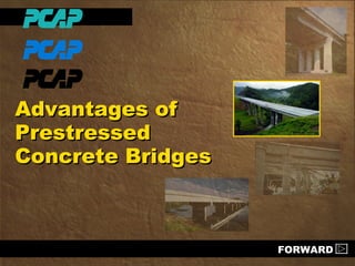 Advantages ofAdvantages of
PrestressedPrestressed
Concrete BridgesConcrete Bridges
FORWARD
 