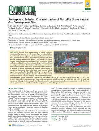 Atmospheric Emission Characterization of Marcellus Shale Natural
Gas Development Sites
J. Douglas Goetz,†
Cody Floerchinger,‡
Edward C. Fortner,‡
Joda Wormhoudt,‡
Paola Massoli,‡
W. Berk Knighton,§
Scott C. Herndon,‡
Charles E. Kolb,‡
Eladio Knipping,∥
Stephanie L. Shaw,∥
and Peter F. DeCarlo*,†,⊥
†
Department of Civil, Architectural, and Environmental Engineering, Drexel University, Philadelphia, Pennsylvania 19104, United
States
‡
Aerodyne Research, Inc., Billerica, Massachusetts 01821, United States
§
Department of Chemistry and Biochemistry, Montana State University, Bozeman, Montana 59717, United States
∥
Electric Power Research Institute, Palo Alto, California 94304, United States
⊥
Department of Chemistry, Drexel University, Philadelphia, Pennsylvania 19104, United States
*S Supporting Information
ABSTRACT: Limited direct measurements of criteria pollutants
emissions and precursors, as well as natural gas constituents, from
Marcellus shale gas development activities contribute to uncertainty
about their atmospheric impact. Real-time measurements were made
with the Aerodyne Research Inc. Mobile Laboratory to characterize
emission rates of atmospheric pollutants. Sites investigated include
production well pads, a well pad with a drill rig, a well completion,
and compressor stations. Tracer release ratio methods were used to
estimate emission rates. A ﬁrst-order correction factor was developed
to account for errors introduced by fenceline tracer release. In
contrast to observations from other shale plays, elevated volatile
organic compounds, other than CH4 and C2H6, were generally not
observed at the investigated sites. Elevated submicrometer particle
mass concentrations were also generally not observed. Emission rates
from compressor stations ranged from 0.006 to 0.162 tons per day (tpd) for NOx, 0.029 to 0.426 tpd for CO, and 67.9 to 371 tpd
for CO2. CH4 and C2H6 emission rates from compressor stations ranged from 0.411 to 4.936 tpd and 0.023 to 0.062 tpd,
respectively. Although limited in sample size, this study provides emission rate estimates for some processes in a newly developed
natural gas resource and contributes valuable comparisons to other shale gas studies.
■ INTRODUCTION
The Marcellus shale is the largest shale gas resource in the
contiguous United States.1
Found in the Appalachian region,
the Marcellus basin has an area of 240 000 km2
underlying parts
of Maryland, New York, Ohio, Pennsylvania, and West
Virginia1,2
and it is estimated to contain 84 billion cubic feet
of technically recoverable natural gas.3
The U.S. Energy
Information Agency estimated that the Marcellus shale gas
resource could support up to 90 000 individual wells;4
four
times more than any other shale gas resource in the United
States, and approximately 8 times the number of Marcellus
wells as of 2012.4,5
As the development and production of unconventional
natural gas resources continues, there has been growing
concern about its impact on the environment and human
health due to the potential degradation of local and regional air
quality (AQ).6
Likewise, there has been signiﬁcant debate
regarding the extent of greenhouse gas emissions from the
entire lifecycle of shale gas compared to other fossil fuels like
coal.7−12
Natural gas (NG) is known to produce less carbon
dioxide (CO2), nitrogen oxides (NOx), sulfur dioxide (SO2),
black carbon (BC), and other pollutants than oil or coal
combustion per unit of energy.13
A study by de Gouw et al.14
found that since 1997, emissions from fossil fuel power plants
in the United States have decreased their CO2 emissions by
23% and NOx emissions by 40% due in part to the replacement
of coal by NG systems. However, the extent of AQ relevant
emissions from upstream shale gas activities like extraction,
processing, and transmission is poorly known.
The shale gas extraction process includes minor, but widely
distributed, transitory emission sources including well pad
construction, horizontal well drilling, hydraulic fracturing, and
well completion.6
Oﬀ-road diesel (e.g., generators, pumps, and
Received: September 3, 2014
Revised: April 13, 2015
Accepted: April 21, 2015
Article
pubs.acs.org/est
© XXXX American Chemical Society A DOI: 10.1021/acs.est.5b00452
Environ. Sci. Technol. XXXX, XXX, XXX−XXX
This is an open access article published under an ACS AuthorChoice License, which permits
copying and redistribution of the article or any adaptations for non-commercial purposes.
 
