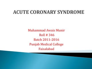 Muhammad Awais Munir
Roll # 346
Batch 2011-2016
Punjab Medical College
Faisalabad
 
