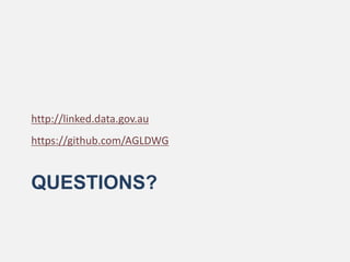 QUESTIONS?
http://linked.data.gov.au
https://github.com/AGLDWG
 