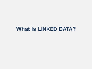What is LINKED DATA?
 