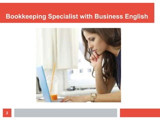 2
Bookkeeping Specialist with Business English
 