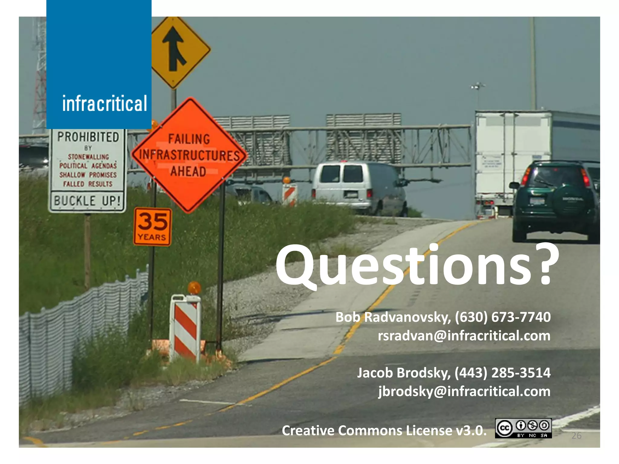 Questions?
       Bob Radvanovsky, (630) 673-7740
             rsradvan@infracritical.com

           Jacob Brodsky, (443) 285-3514
              jbrodsky@infracritical.com

Creative Commons License v3.0.             26
 