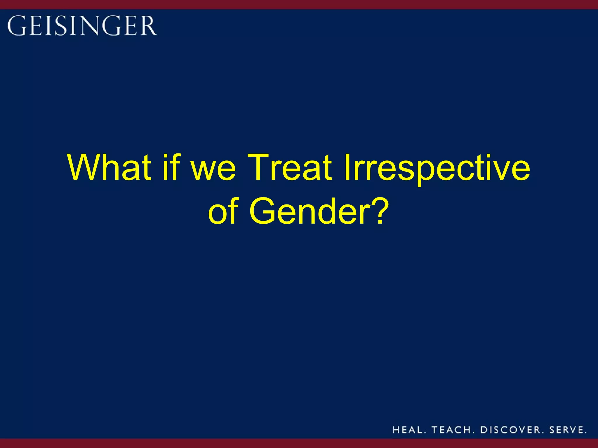 What if we Treat Irrespective
         of Gender?
 