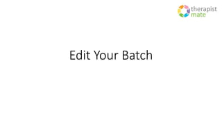 Edit Your Batch
 