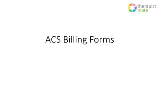 ACS Billing Forms
 
