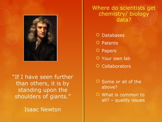 Where do scientists get
                           chemistry/ biology
                                 data?

            ...