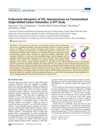 Preferential Adsorption of TiO2 Nanostructures on Functionalized
Single-Walled Carbon Nanotubes: A DFT Study
Serge Ayissi,†
Paul A. Charpentier,*,†
Krisztián Palotás,‡
Nasrin Farhangi,†
Felix Schwarz,§
and Werner A. Hofer∥
†
Department of Chemical and Biochemical Engineering, University of Western Ontario, London, Ontario N6A 5B9, Canada
‡
Department of Theoretical Physics, Budapest University of Technology and Economics, Budapest, Hungary
§
Surface Science Research Centre, University of Liverpool, Liverpool L69 3BX, United Kingdom
∥
Faculty of Science, Agriculture and Engineering, Newcastle University, Newcastle upon Tyne NE1 7RU, United Kingdom
*S Supporting Information
ABSTRACT: The mechanism of attachment of nanocrystals (NCs) to curved carbonaceous
species such as graphene nanoribbons and carbon nanotubes (CNTs) is of current scientiﬁc
interest. In addition, we have observed anisotropic growth patterns of titania NCs from
carbonaceous materials, for which there is no theoretical explanation. In this work, we use
density functional theory (DFT) calculations for calculating the energy of adsorption of titania
nanostructures to both armchair metallic and zigzag semiconducting single-walled carbon
nanotubes (SWCNTs) in their pure and functionalized forms. Several adsorption sites are
considered including top, bridge, and hollow sites for pure SWCNTs, while for functionalized
SWCNTs epoxy, alcohol, and carboxylate are examined. Results from binding energy
calculations were found to predict favorable adsorption of TiO2 NCs on the chemical adsorption sites of functionalized
SWCNTs compared to the physical adsorption sites of pure SWCNTs. The rotation of anatase and rutile titania species on the
physical adsorption sites showed interesting behavior particularly regarding binding strength and growth direction predictions.
Partial density of states (PDOS) calculations examined the electronic structure of the assemblies. Charge density maps showed
the importance of chemisorption sites for interactions between titania structures and SWCNTs. Electronic local potentials
showed the diﬀerence in binding strengths for anatase titania on SWCNT physical adsorption sites. These results provide new
theoretical evidence for controlled and oriented growth mechanisms on curved carbon-based substrates that have applications in
various emerging applications from photovoltaic devices to nanomedicine.
■ INTRODUCTION
Since their discovery by Iijima in 1991,1
single walled carbon
nanotubes (SWCNTs) have been suggested as candidate
materials for numerous applications including nanoelectronic
devices, fuel cells, photovoltaic devices, and delivery vehicles for
nanomedicines. Their unique carbon sp2
structure provides
exceptional physical, chemical, and electrical properties
including thermal conductivity,2
electrical mobility, and
mechanical stability.3−5
The wide range of applications for
SWCNTs has led to the development of a large number of
synthetic techniques for their preparation.6
However, these
growth techniques are not selective enough to control the
nanotube’s diameter or chirality,7−11
which are known to
control their electronic behavior.3
For the SWCNT, either the
metallic or semiconducting property dominates the compo-
nents that will aﬀect the charge separation eﬃciency. Due to
eﬀective charge separation across the semiconducting TiO2/
SWCNT interface,12
semiconducting CNTs are better than
metallic CNTs as photosensitizers to enhance photoactivity.
The semiconducting TiO2/CNT interface can potentially form
an excellent photovoltaic solar cell if the charge transfer can be
increased. In contrast, the metallic TiO2/CNT interface
provides signiﬁcant charge transfer, resulting in a small built-
in potential. What can control this charge transfer is unknown,
although nanocrystals of semiconducting particles interacting
with SWCNTs can potentially improve the charge separa-
tion.13,14
Of the well-known semiconductors, titanium dioxide (TiO2)
has been investigated for a variety of applications, including
environmental remediation15
and solar materials such as dye-
sensitized solar cells (DSSCs).16,17
The two main crystalline
structures of TiO2 are anatase and rutile.18
Tetragonal rutile
structure belongs to the P42/mnm (D4h
14
) space group
containing 6 atoms per primitive cell as Ti2O4. Tetragonal
anatase structure belongs to the I41/amd (D4h
19
) space group
containing 12 atoms per primitive cell as Ti4O8.
Anatase TiO2 is a metastable crystal state that has been
extensively investigated due to its well-known photocatalytic
activity while also having a lower electron−hole recombination
rate. Rutile is a thermodynamically stable phase possessing a
smaller band gap energy19
(3.0 eV) compared to anatase20
(3.2
eV), giving lower photoactivity. A large amount of research has
Received: February 10, 2015
Revised: June 12, 2015
Article
pubs.acs.org/JPCC
© XXXX American Chemical Society A DOI: 10.1021/acs.jpcc.5b01406
J. Phys. Chem. C XXXX, XXX, XXX−XXX
 