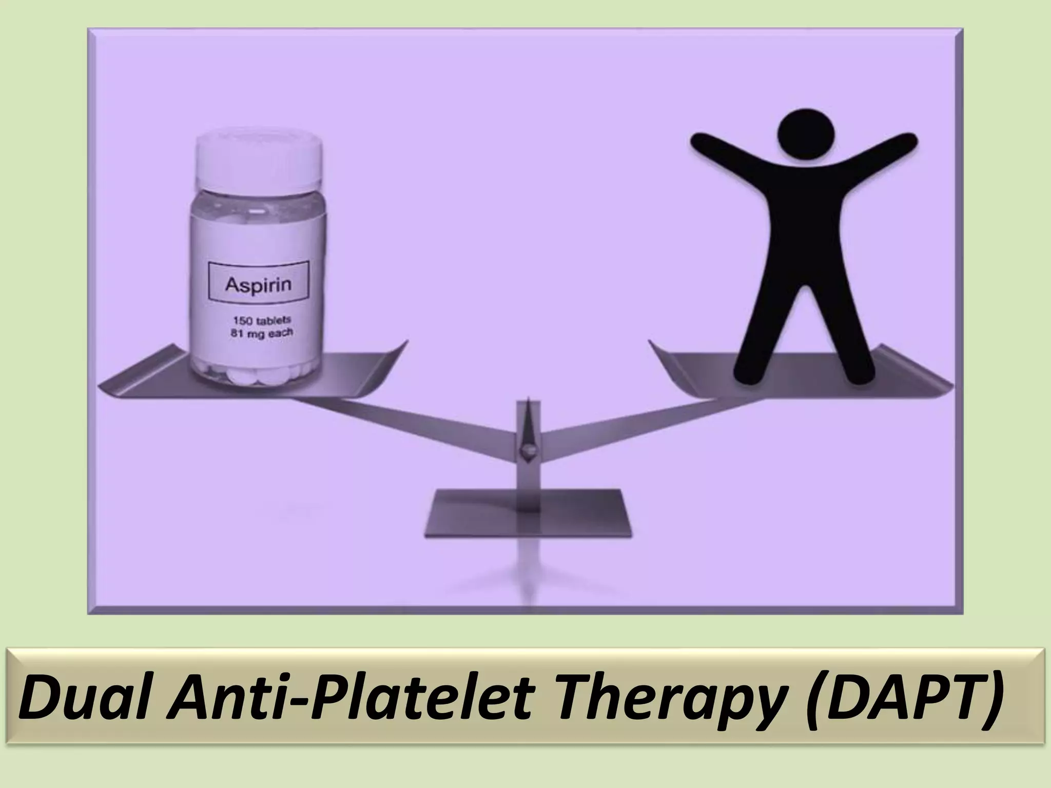 Dual Anti-Platelet Therapy (DAPT)
 