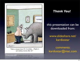 Thank You!
this presentation can be
downloaded from:
www.slideshare.net/
kardiostar
comments:
kardostar@mac.com
© Gary Larson 2002
23
 