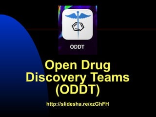 Open Drug
Discovery Teams
    (ODDT)
  http://slidesha.re/xzGhFH
 