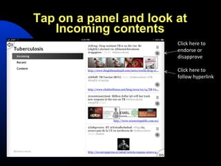 Tap on a panel and look at
   Incoming contents
                        Click here to
                        endorse or
                        disapprove

                        Click here to
                        follow hyperlink




                        Incoming is
                        sorted by time
                        of creation
 