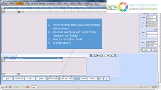 1. All the records that have been entered
will be shown.
2. Records searching will switch from
“entered” to “Ready”.
3. Select a record to check.
4. To undo step 3.
 