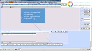 1. To select all the records
2. To undo step 2.
3. To view log of timecard.
4. To minimize Log.
 