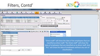 Filters, Contd’
“Direct staff” will show the data of the employees that are
classified as direct staff. “No Direct staff” will show the
data of employees that are classified as no direct staff. And
“ALL” will show the data of employees without any sort of
classification.
 
