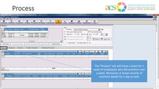 Process
The “Process” tab will show a sheet for 1
week of employees who did overtime over
a week. Moreover, it shows records of
overtime details for a day as well.
 