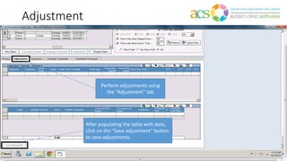 Adjustment
Perform adjustments using
the “Adjustment” tab
After populating the table with data,
click on the “Save adjustment” button
to save adjustments.
 