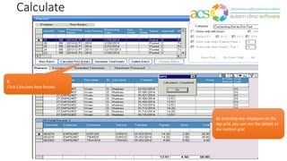 Calculate
8.
Click Calculate Rest Breaks
By selecting any employee on the
top grid, you can see the details at
the bottom grid
 