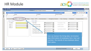 HR Module
User can declare the hiring date, termination
date information of employees here. User can
maintain the records of any employee about
their status.
 
