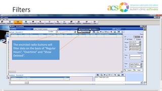 Filters
The encircled radio buttons will
filter data on the basis of “Regular
Hours”, “Overtime” and “Show
Deleted”.
 