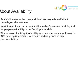 When the availability is added, the space marked previously as
Unavailable (dark gray) will turn to white which means Available
 