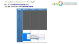 Click on the existing appointment (blue)
Then right click on and select Edit appointment
 