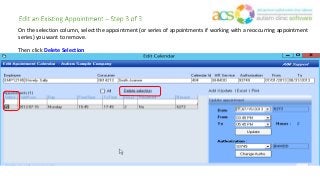 On the selection column, select the appointment (or series of appointments if working with a reoccurring appointment
series) you want to remove.
Then click Delete Selection
 