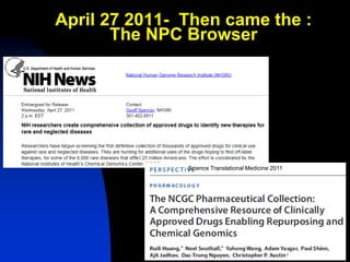 April 27 2011- Then came the :
       The NPC Browser




               Science Translational Medicine 2011
 