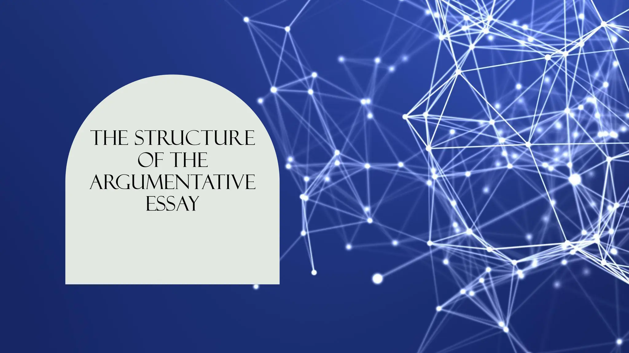 The structure
of the
argumentative
essay
 