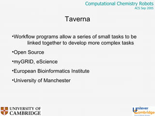 Taverna Workflow programs allow a series of small tasks to be  linked together to develop more complex tasks Open Source myGRID, eScience European Bioinformatics Institute University of Manchester 