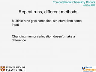 Repeat runs, different methods Multiple runs give same final structure from same input Changing memory allocation doesn’t make a difference 