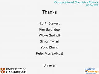 Thanks J.J.P. Stewart Kim Baldridge Wibke Sudholt Simon Tyrrell Yong Zhang Peter Murray-Rust Unilever 