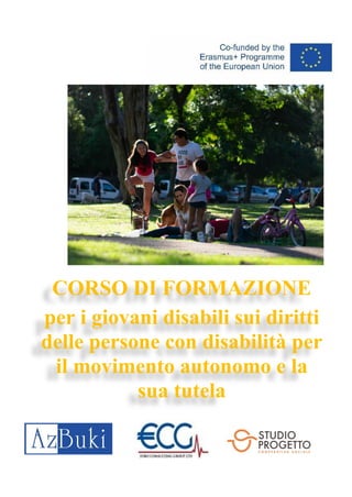 CORSO DI FORMAZIONE
per i giovani disabili sui diritti
delle persone con disabilità per
il movimento autonomo e la
sua tutela
 