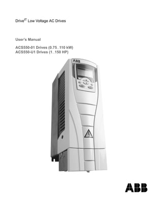 DriveIT
Low Voltage AC Drives
User’s Manual
ACS550-01 Drives (0.75…110 kW)
ACS550-U1 Drives (1…150 HP)
 