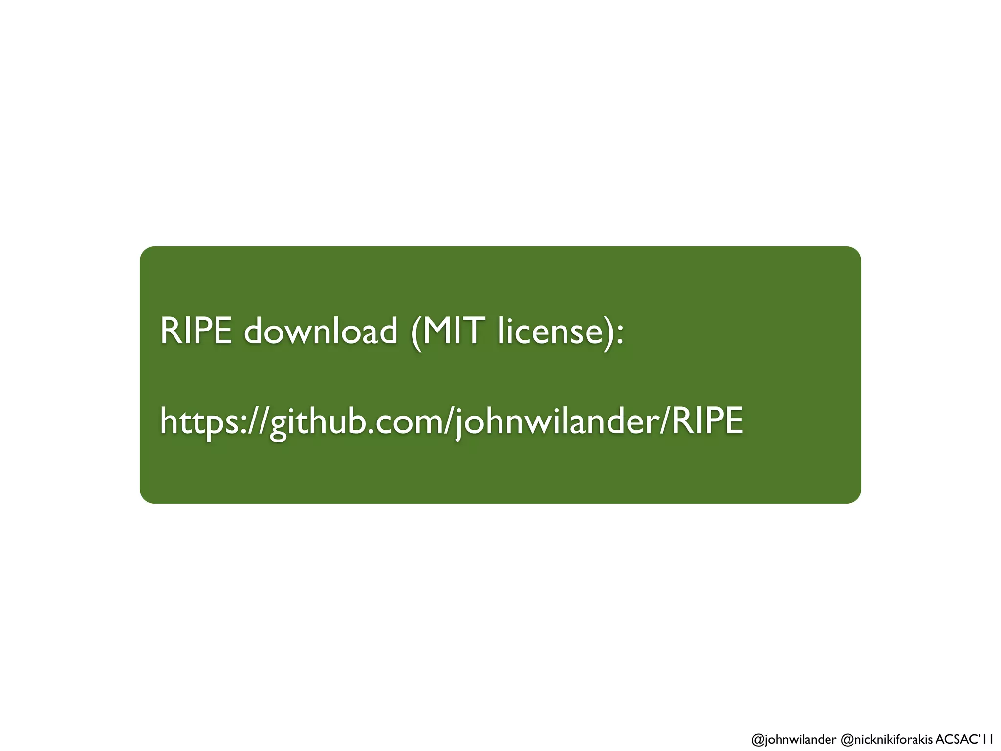 RIPE download (MIT license):

https://github.com/johnwilander/RIPE




                                       @johnwilander @nicknikiforakis ACSAC’11
 