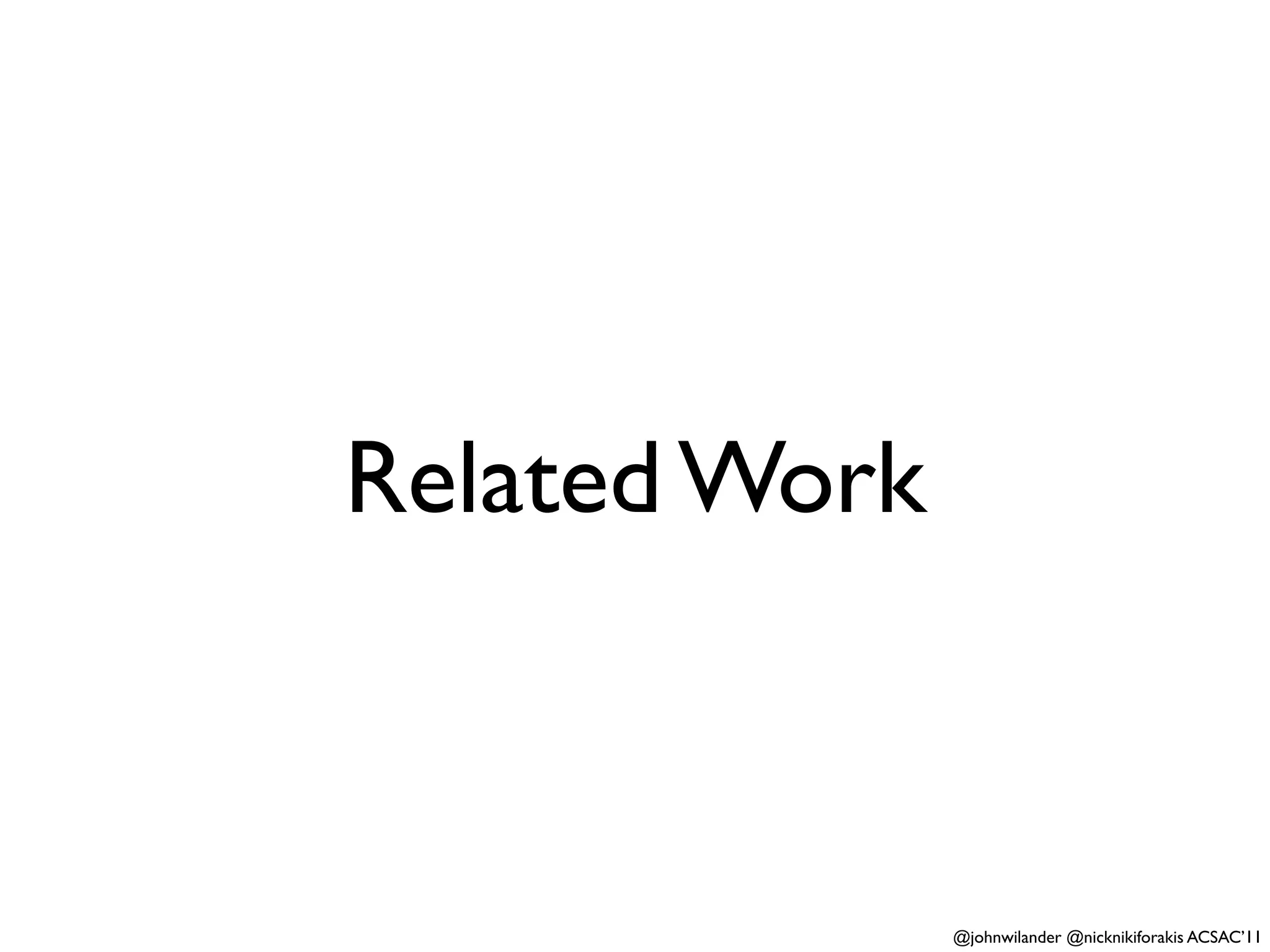 Related Work



               @johnwilander @nicknikiforakis ACSAC’11
 