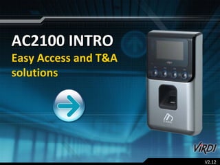 AC2100 INTRO
Easy Access and T&A 
solutions




                       V2.12
 