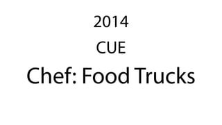 CUE
Chef: Food Trucks
2014
 