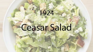 Ceasar Salad
1924
 
