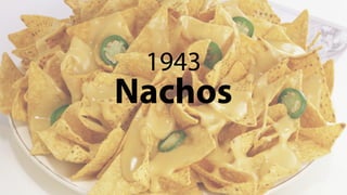 Nachos
1943
 