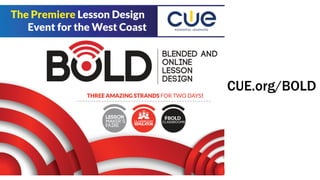 CUE.org/BOLD
 