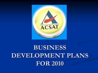 BUSINESS
DEVELOPMENT PLANS
FOR 2010
 
