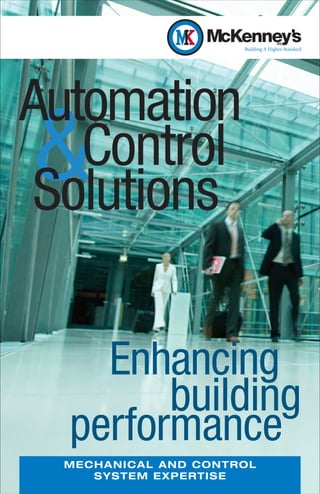 Automation
&  Control
 Solutions

    Enhancing
        building
  performance
  M E C H AN IC AL AN D CO NTRO L
        S YST EM EX PER T I SE
 