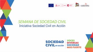 Iniciativa Sociedad Civil en Acción
SEMANA DE SOCIEDAD CIVIL
 