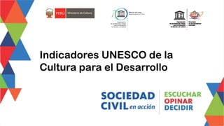 Indicadores UNESCO de la
Cultura para el Desarrollo
 