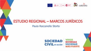 Paula Raccanello Storto
ESTUDIO REGIONAL – MARCOS JURÍDICOS
 